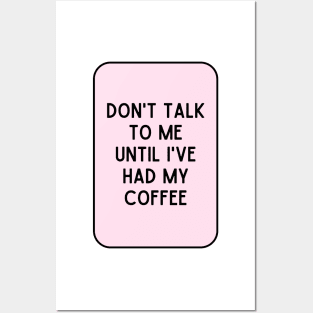 Don't talk to me until I've had my coffee - Coffee Quotes Posters and Art